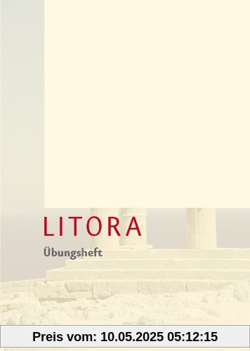 Litora Übungsheft - Lehrgang für den spät beginnenden Lateinunterricht Litora Übungsheft - Lehrgang für den spät beginnenden Lateinunterricht