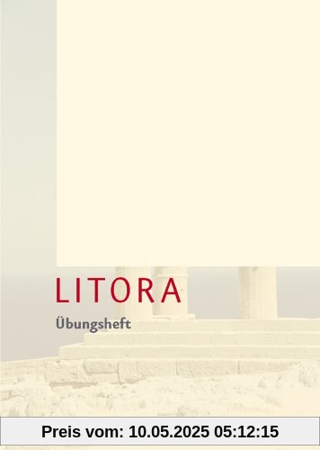 Litora Übungsheft - Lehrgang für den spät beginnenden Lateinunterricht