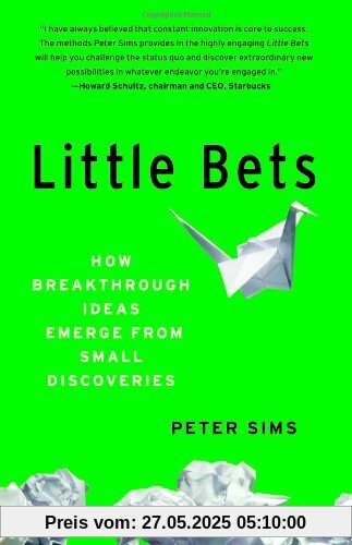 Little Bets: How Breakthrough Ideas Emerge from Small Discoveries Little Bets: How Breakthrough Ideas Emerge from Small Discoveries