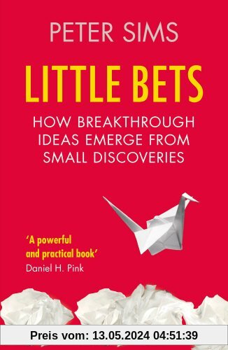 Little Bets: How breakthrough ideas emerge from small discoveries