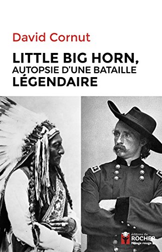 Little Big Horn : Autopsie d'une bataille légendaire von Editions du Rocher