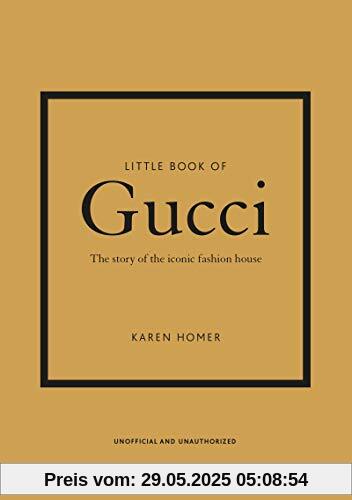 Little Book of Gucci: The Story of the Iconic Fashion House (Little Book of Fashion)