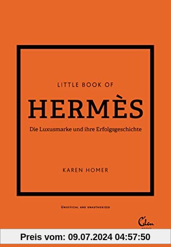 Little Book of Hermès: Die Luxusmarke und ihre Erfolgsgeschichte (Die kleine Modebibliothek, Band 7)