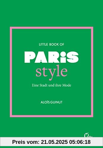 Little Book of Paris Style: Eine Stadt und ihre Mode