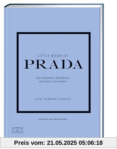 Little Book of Prada: Das luxuriöse Modehaus und seine Geschichte (Die kleine Modebibliothek, Band 3)