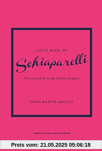 Little Book of Schiaparelli: The story of the iconic fashion designer (Little Books of Fashion)