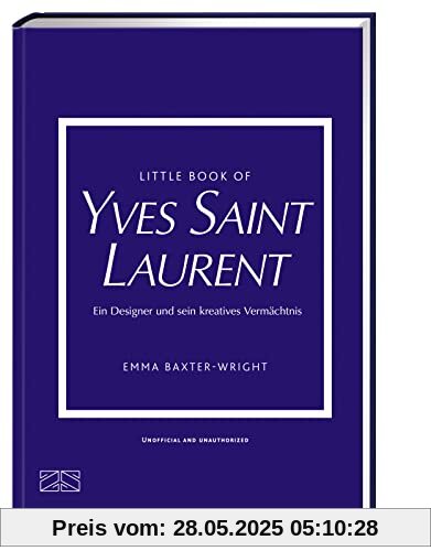 Little Book of Yves Saint Laurent: Ein Designer und sein kreatives Vermächtnis (Die kleine Modebibliothek, Band 8)