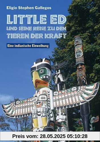 Little Ed und seine Reise zu den Tieren der Kraft: Eine indianische Einweihung