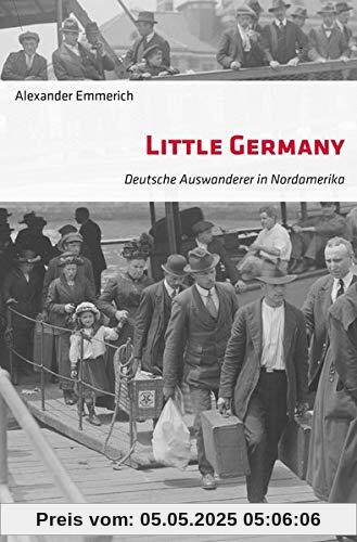 Little Germany: Deutsche Auswanderer in Nordamerika