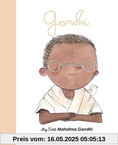 Little People, Big Dreams: Mahatma Gandhi: My First Mahatma Gandhi Little People, Big Dreams: Mahatma Gandhi: My First Mahatma Gandhi