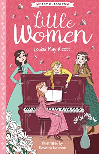 Louisa May Alcott: Little Women (Easy Classics) - American Classic Literature Abridged for Ages 7-11 (The American Classics Children’s Collection)
