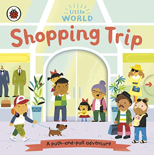 Little World: Shopping Trip: A push-and-pull adventure von Ladybird