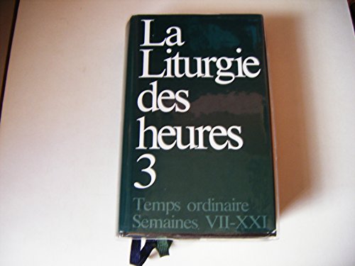 Liturgie des heures - temps ordinaire semaines VII-XXI - 3: Tome 3, Temps ordinaire semaines VII-XXI