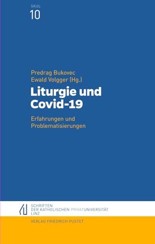 Liturgie und Covid-19: Erfahrungen und Problematisierungen (Schriften der Katholischen Privat-Universität Linz)