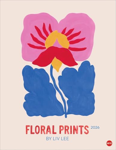 Liv Lee: Floral Prints 2026: Posterkalender 2026. Farbenfroher Kunstkalender aus Down Under: Florale Kunstwerke in leuchtenden Farben. Blumen-Kalender 2026 im Format 34 x 44 cm von Heye