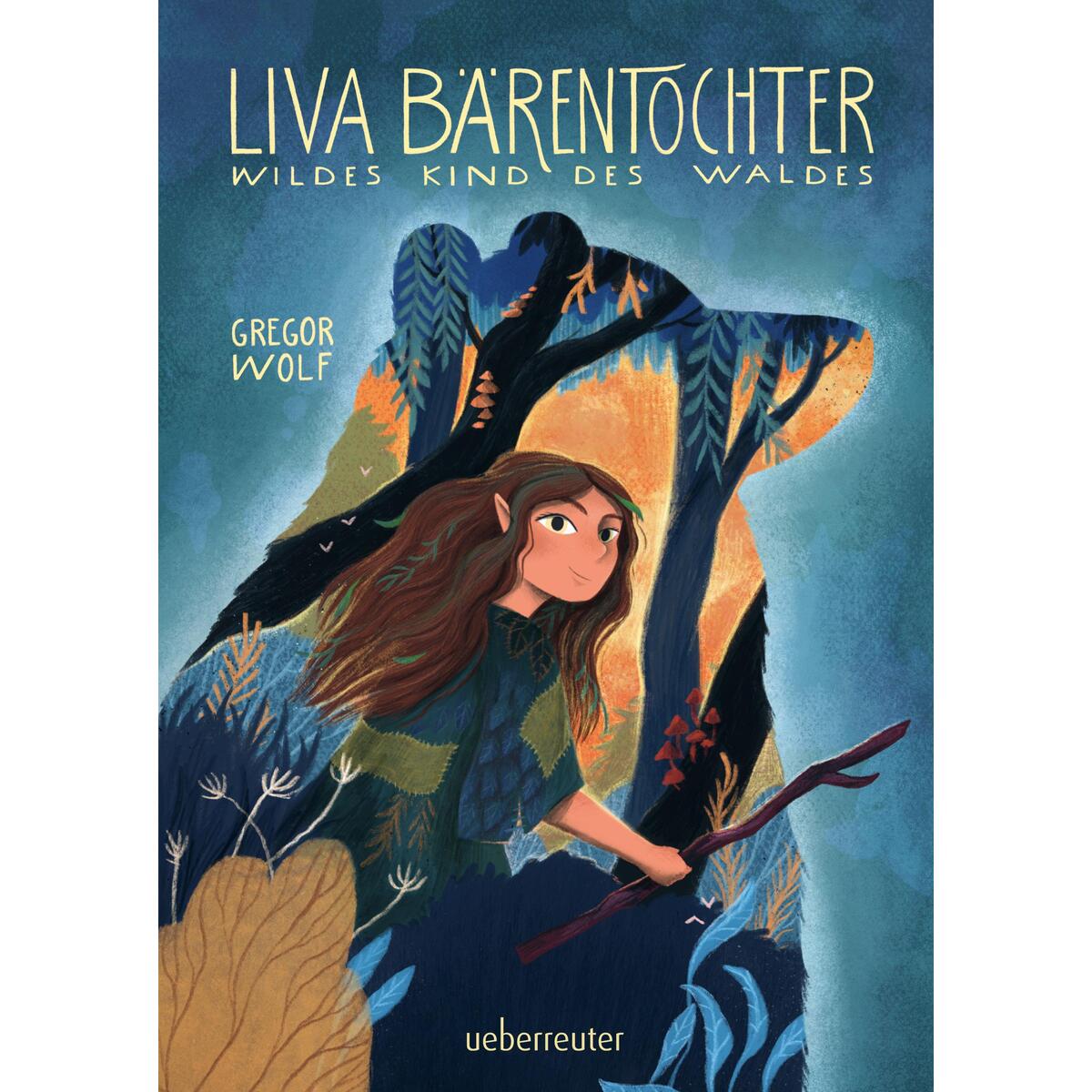 Liva Bärentochter, wildes Kind des Waldes - Ein märchenhaftes Abenteuer mit Wohl... von Ueberreuter Verlag