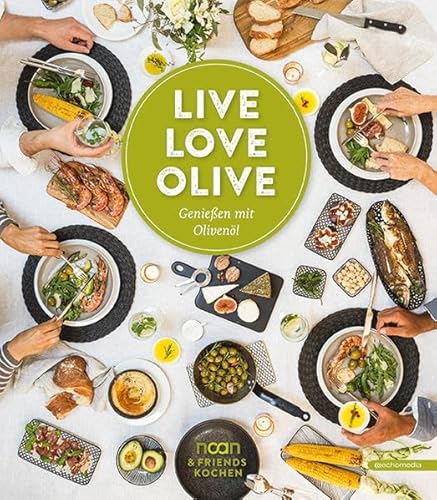 Live Love Olive: Genießen mit Olivenöl
