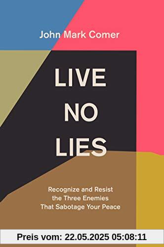 Live No Lies: Recognize and Resist the Three Enemies That Sabotage Your Peace Live No Lies: Recognize and Resist the Three Enemies That Sabotage Your Peace
