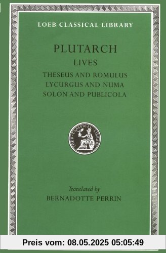 Lives, Volume I: Theseus and Romulus. Lycurgus and Numa. Solon and Publicola (Loeb Classical Library)