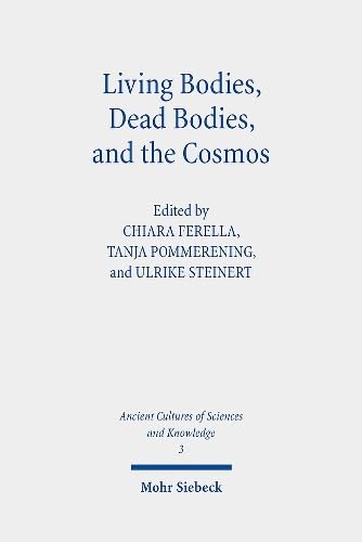 Living Bodies, Dead Bodies, and the Cosmos: Culturally Specific and Universal Concepts (ASK, Band 3) von Mohr Siebeck