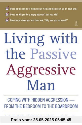 Living With the Passive-Aggressive Man: Coping with Personality Syndrome of Hidden Aggression: from the Bedroom to the Boardroom