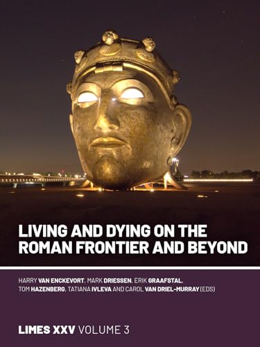 Living and dying on the Roman Frontier and beyond: Proceedings of the 25th International Congress of Roman Frontier Studies 3 Living and dying on the Roman Frontier and beyond: Proceedings of the 25th International Congress of Roman Frontier Studies 3 von Sidestone Press