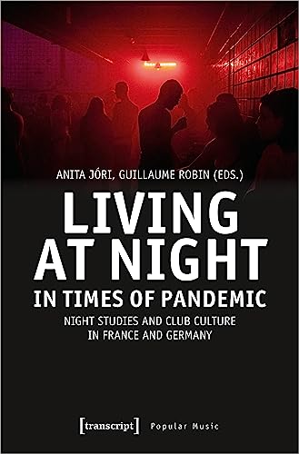 Living at Night in Times of Pandemic: Night Studies and Club Culture in France and Germany (Studien zur Popularmusik)