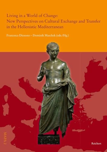 Living in a World of Change: New Perspectives on Cultural Exchange and Transfer in the Hellenistic Mediterranean (Material Appropriation Processes In Antiquity) Living in a World of Change: New Perspectives on Cultural Exchange and Transfer in the Hellenistic Mediterranean (Material Appropriation Processes In Antiquity) von Reichert Verlag