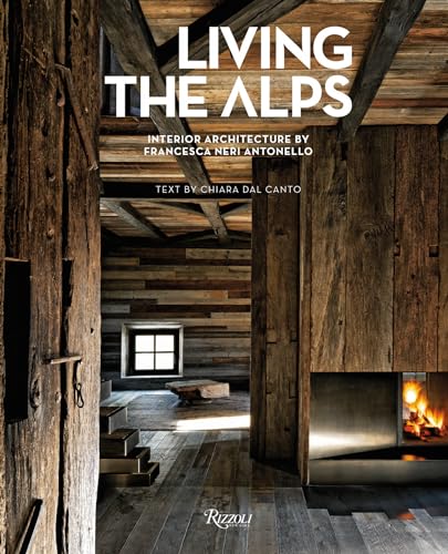 Living the Alps: Interior Architecture by Francesca Neri Antonello von Rizzoli