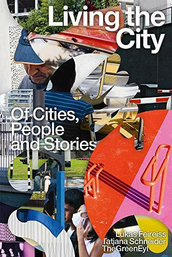 Living the City: Of Cities, People and Stories: On Cities, People and Stories