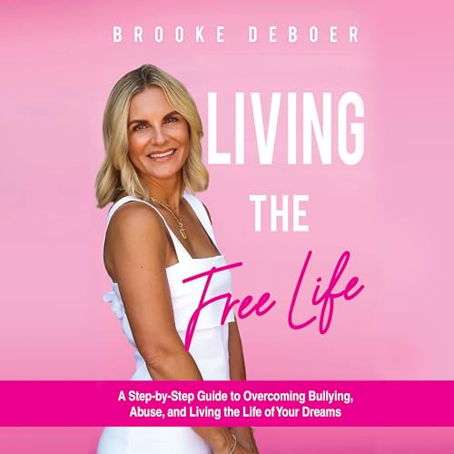 Living the Freelife: A Step-by-step Guide to Overcoming Bullying, Abuse and Living the Life of Your Dreams von Blackstone Pub