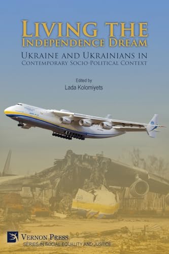 Living the Independence Dream: Ukraine and Ukrainians in Contemporary Socio-Political Context (COLOR) (Social Equality and Justice) von Vernon Press