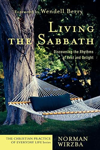 Living the Sabbath: Discovering the Rhythms of Rest and Delight (The Christian Practice of Eve...