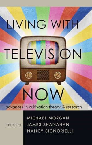 Living with Television Now: Advances in Cultivation Theory and Research von Lang, Peter