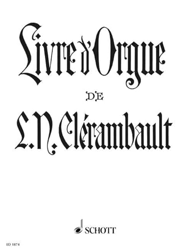 Livre d' Orgue: Contenant deux suites du 1er et du 2me ton. Orgel.