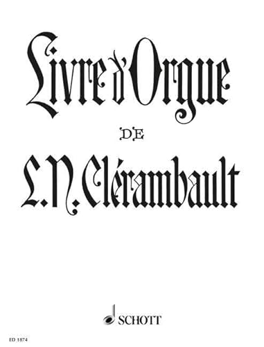 Livre d' Orgue: Contenant deux suites du 1er et du 2me ton. Orgel.