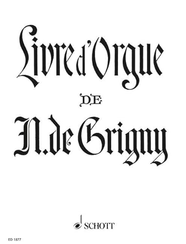 Livre d'Orgue: Contenant une Messe et quatre Hymnes pour les principales festes de l'année. Orgel.