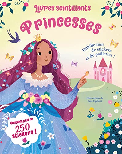 Livres scintillants Princesses - Habille-moi de stickers et de paillettes !: Habille-moi de stickers et de paillettes ! Contient plus de 250 stickers !