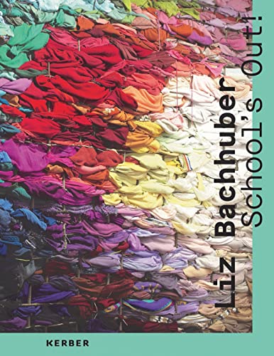 Liz Bachhuber: School's Out! von Kerber Verlag