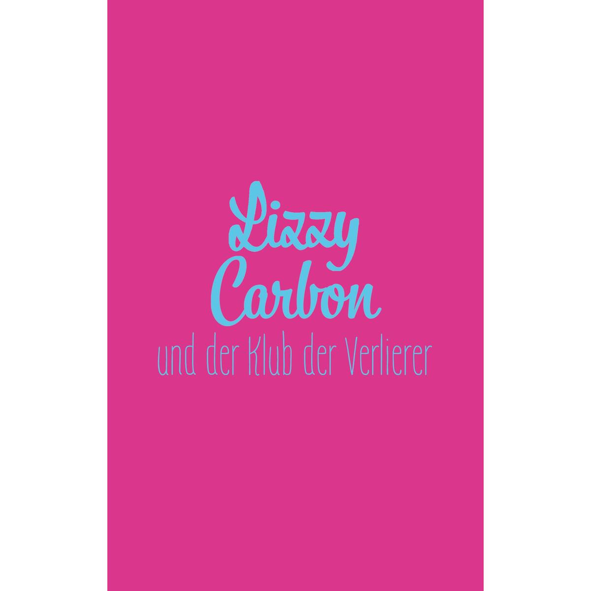 Lizzy Carbon und der Klub der Verlierer Lizzy Carbon und der Klub der Verlierer von Magellan GmbH