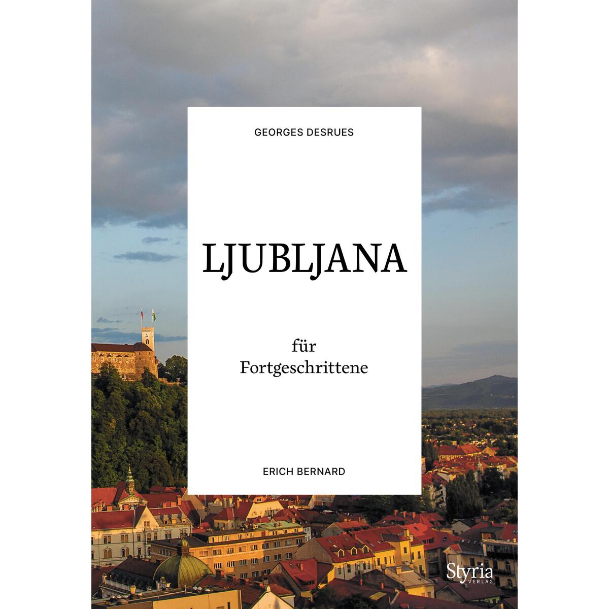 Ljubljana für Fortgeschrittene von Styria  Verlag