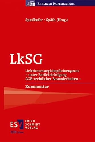 LkSG: Lieferkettensorgfaltspflichtengesetz - unter Berücksichtigung AGB-rechtlicher Besonderheiten - Kommentar (Berliner Kommentare) von Schmidt, Erich