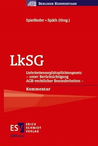 LkSG: Lieferkettensorgfaltspflichtengesetz - unter Berücksichtigung AGB-rechtlicher Besonderheiten - Kommentar (Berliner Kommentare) von Schmidt, Erich