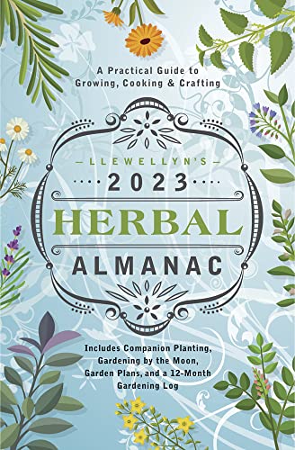 Llewellyn's 2023 Herbal Almanac: A Practical Guide to Growing, Cooking & Crafting (Llewellyn's Herbal Almanac)