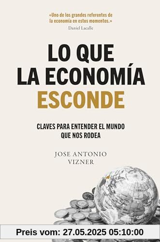Lo que la economía esconde: Claves para entender el mundo que nos rodea (Deusto)