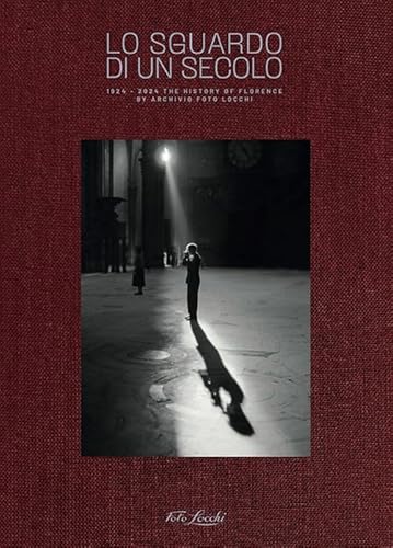 Lo sguardo di un secolo. 2024 the history of Florence by Archivio Foto Locchi Lo sguardo di un secolo. 2024 the history of Florence by Archivio Foto Locchi von Gruppo Editoriale