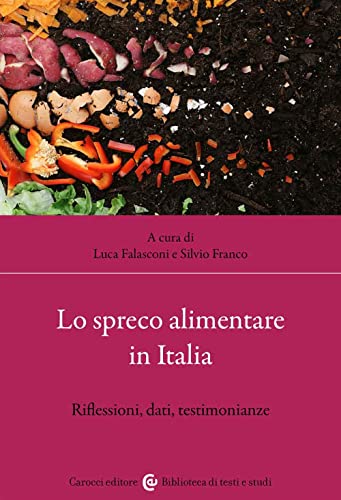 Lo spreco alimentare in Italia. Riflessioni, dati, testimonianze (Biblioteca di testi e studi) von Carocci