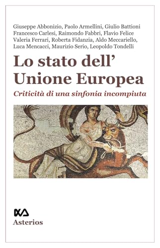Lo stato dell'Unione Europea. Criticità di una sinfonia incompiuta (Lo stato del mondo) von Asterios