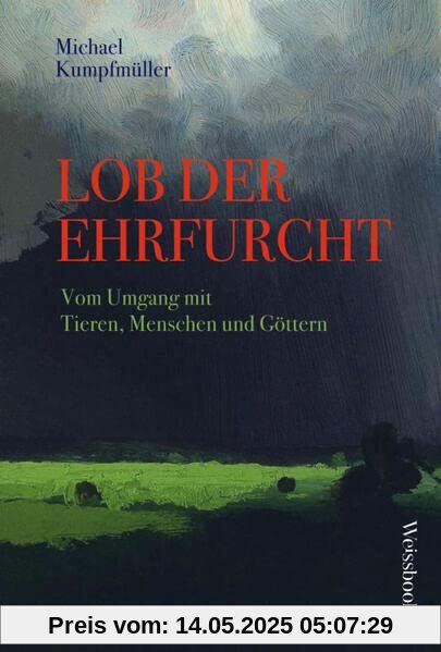 Lob der Ehrfurcht: Vom Umgang mit Tieren, Menschen und Göttern