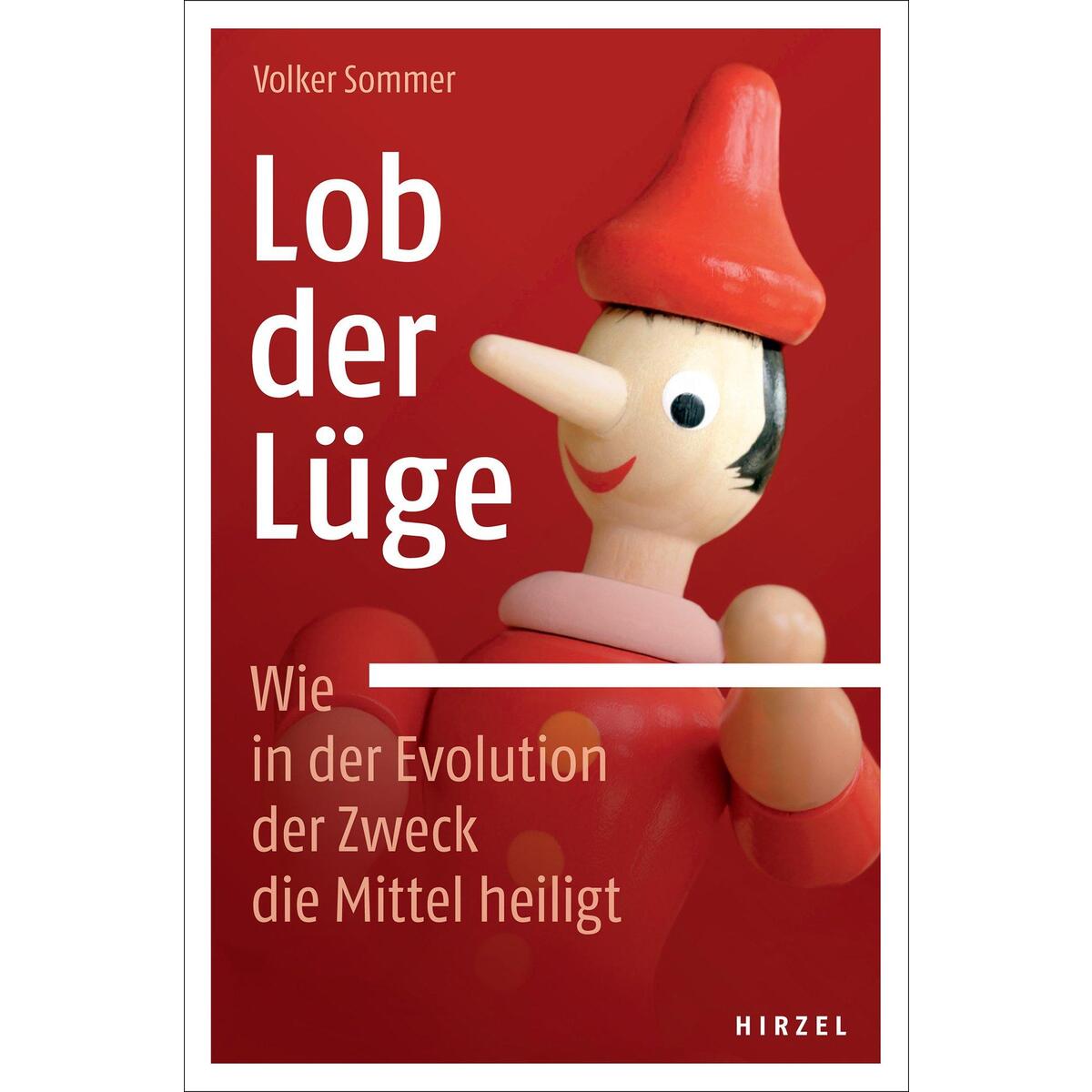 Lob der Lüge. Wie in der Evolution der Zweck die Mittel heiligt von Hirzel S. Verlag
